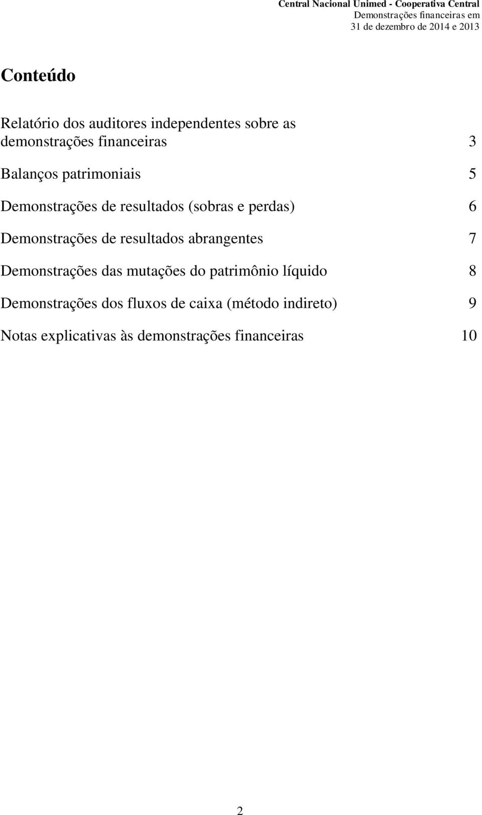 resultados abrangentes 7 Demonstrações das mutações do patrimônio líquido 8