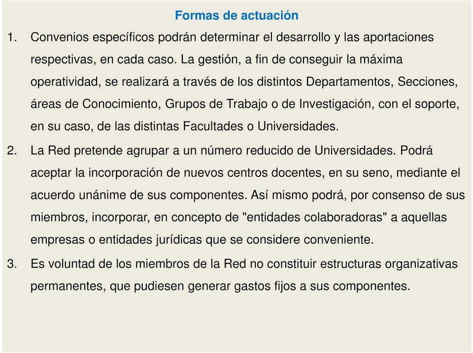 su caso, de las distintas Facultades o Universidades. 2. La Red pretende agrupar a un número reducido de Universidades.