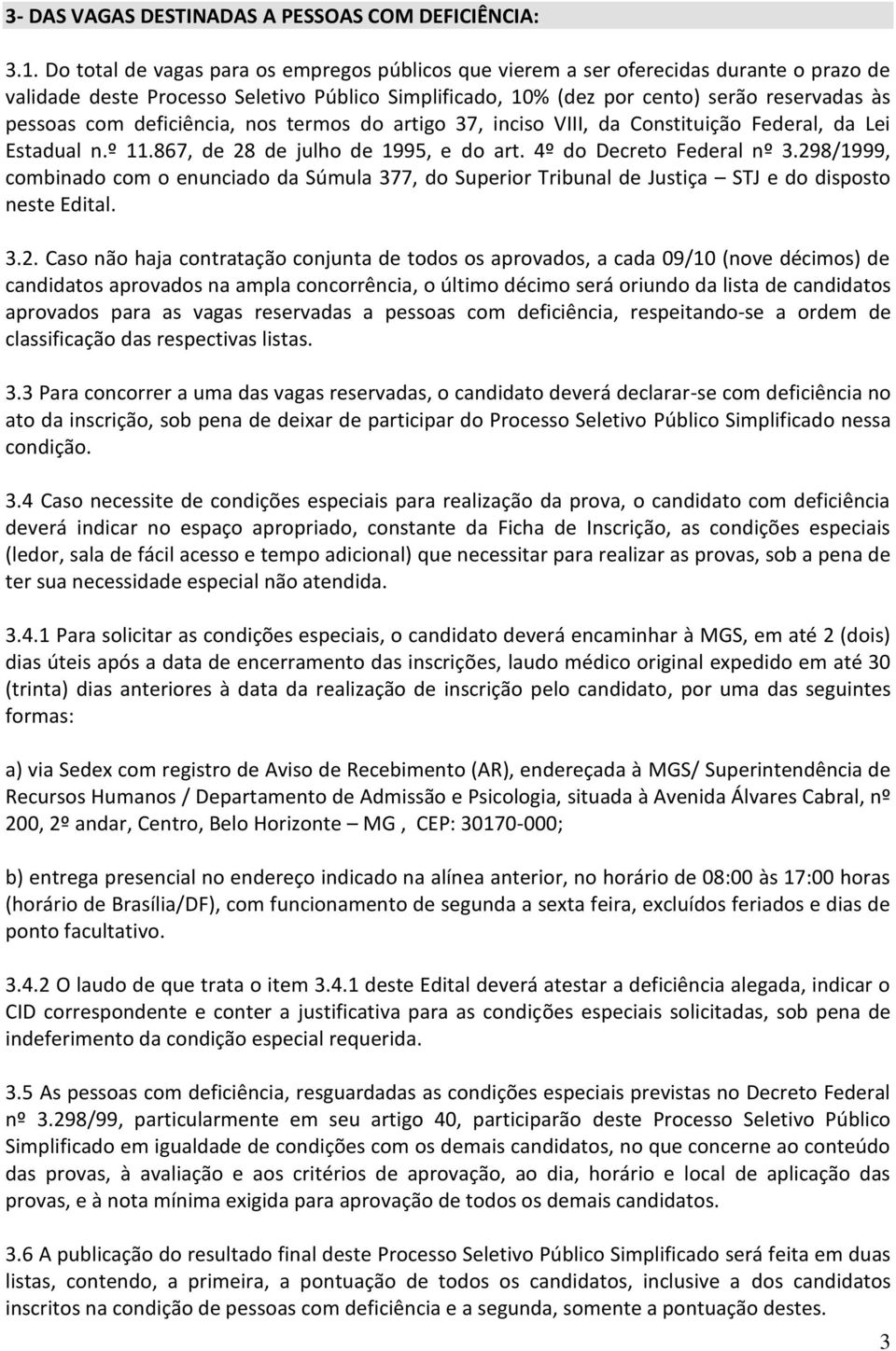 deficiência, nos termos do artigo 37, inciso VIII, da Constituição Federal, da Lei Estadual n.º 11.867, de 28 de julho de 1995, e do art. 4º do Decreto Federal nº 3.