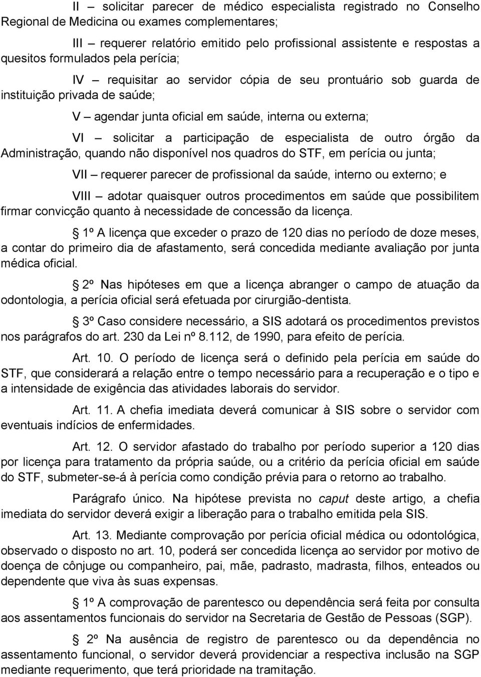 participação de especialista de outro órgão da Administração, quando não disponível nos quadros do STF, em perícia ou junta; VII requerer parecer de profissional da saúde, interno ou externo; e VIII