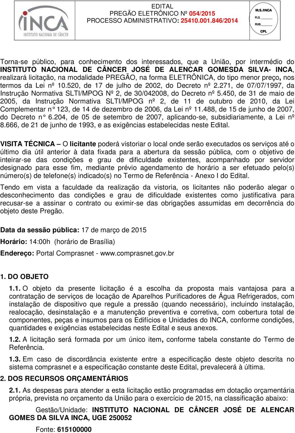 450, de 31 de maio de 2005, da Instrução Normativa SLTI/MPOG nº 2, de 11 de outubro de 2010, da Lei Complementar n 123, de 14 de dezembro de 2006, da Lei nº 11.