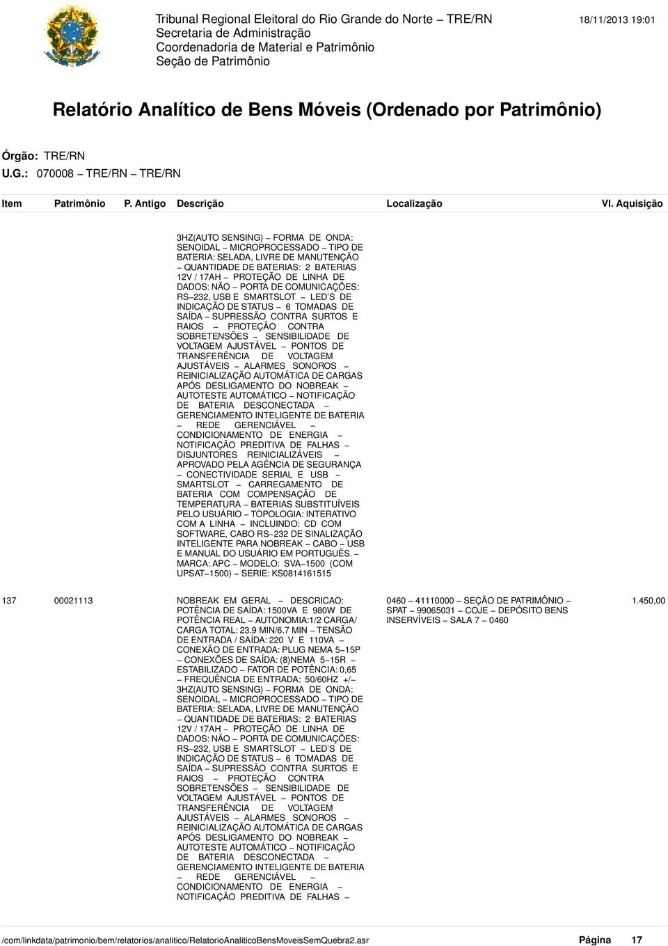 TRANSFERÊNCIA DE VOLTAGEM AJUSTÁVEIS ALARMES SONOROS REINICIALIZAÇÃO AUTOMÁTICA DE CARGAS APÓS DESLIGAMENTO DO NOBREAK AUTOTESTE AUTOMÁTICO NOTIFICAÇÃO DE BATERIA DESCONECTADA GERENCIAMENTO