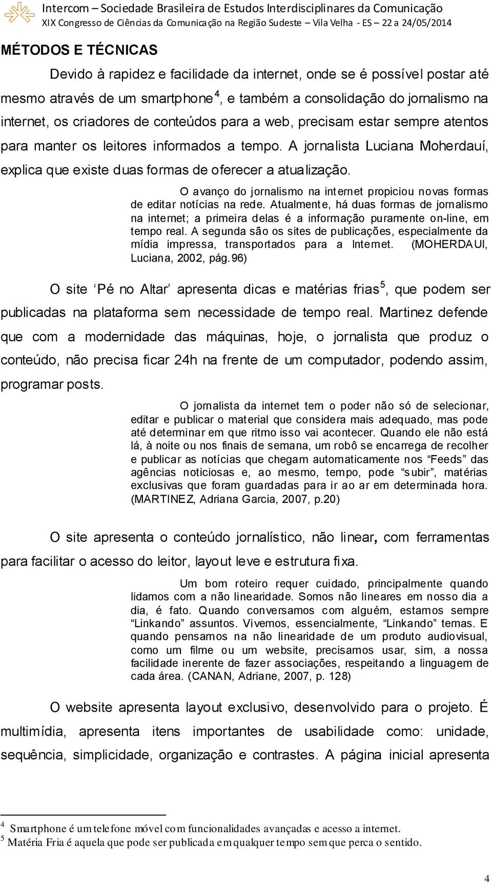 O avanço do jornalismo na internet propiciou novas formas de editar notícias na rede.