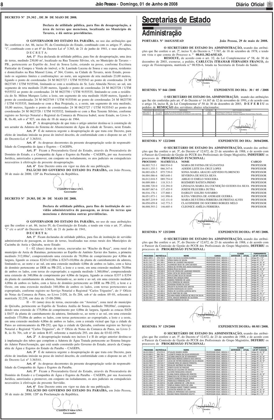 86, inciso IV, da Constituição do Estado, combinado com os artigos 5º, alínea i, combinado com o art 6º do Decreto Lei nº 3.365, de 21 de junho de 1941, e suas alterações, D E C R E T A: Art.