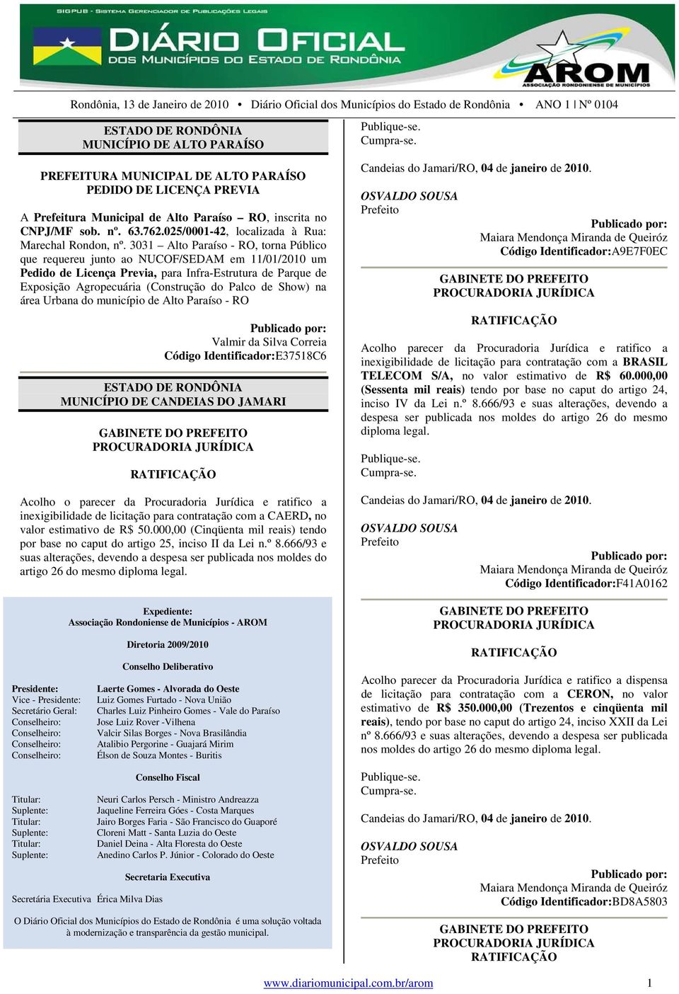 3031 Alto Paraíso - RO, torna Público que requereu junto ao NUCOF/SEDAM em 11/01/2010 um Pedido de Licença Previa, para Infra-Estrutura de Parque de Exposição Agropecuária (Construção do Palco de