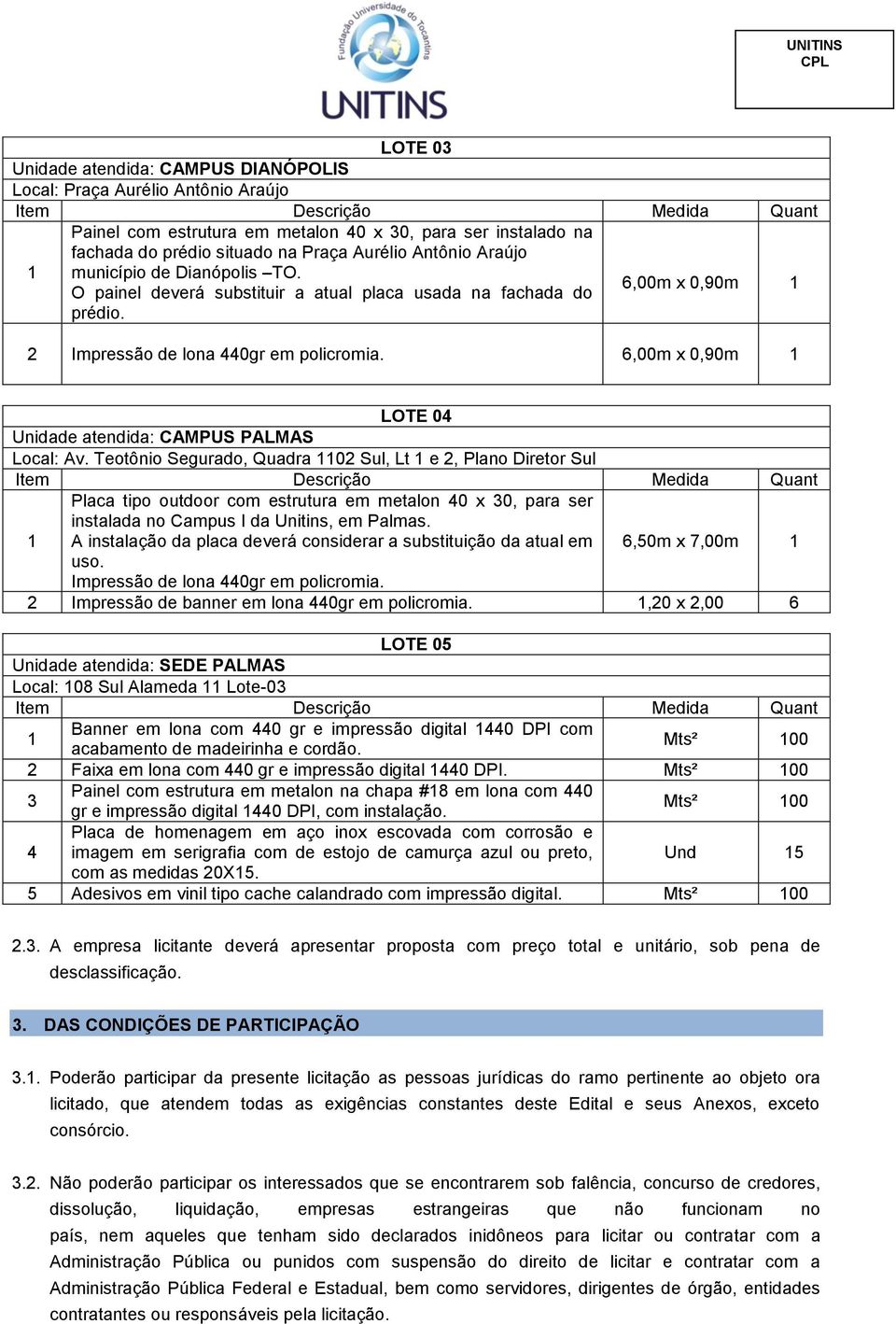 6,00m x 0,90m 1 LOTE 04 Unidade atendida: CAMPUS PALMAS Local: Av.