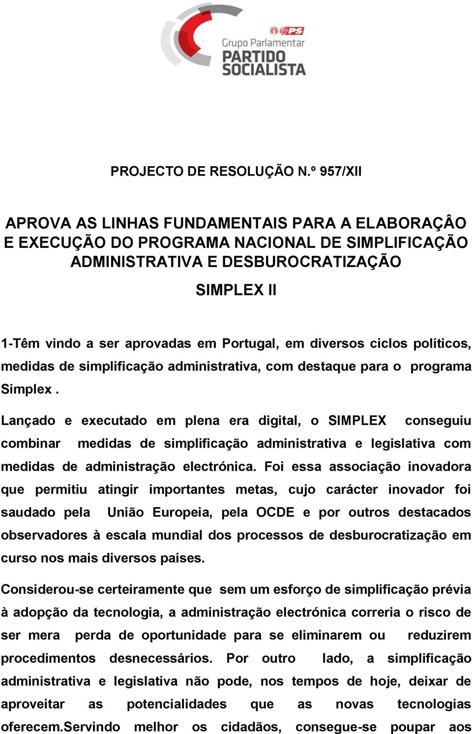 diversos ciclos políticos, medidas de simplificação administrativa, com destaque para o programa Simplex.