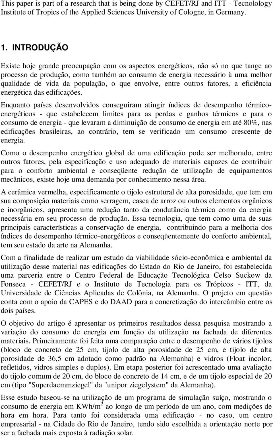 população, o que envolve, entre outros fatores, a eficiência energética das edificações.