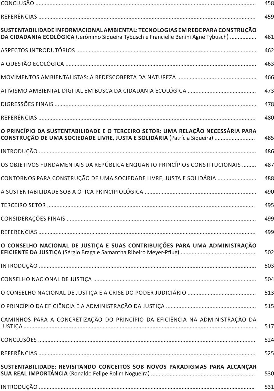 .. O PRINCÍPIO DA SUSTENTABILIDADE E O TERCEIRO SETOR: UMA RELAÇÃO NECESSÁRIA PARA CONSTRUÇÃO DE UMA SOCIEDADE LIVRE, JUSTA E SOLIDÁRIA (Patrícia Siqueira).