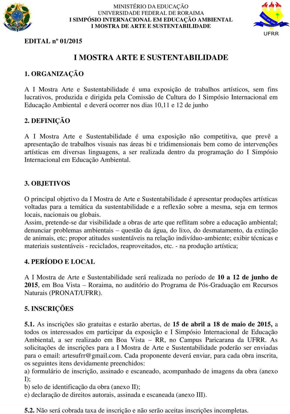 de Cultura do I Simpósio Internacional em Educação Ambiental e deverá ocorrer nos dias 10,11 e 12 de junho 2.