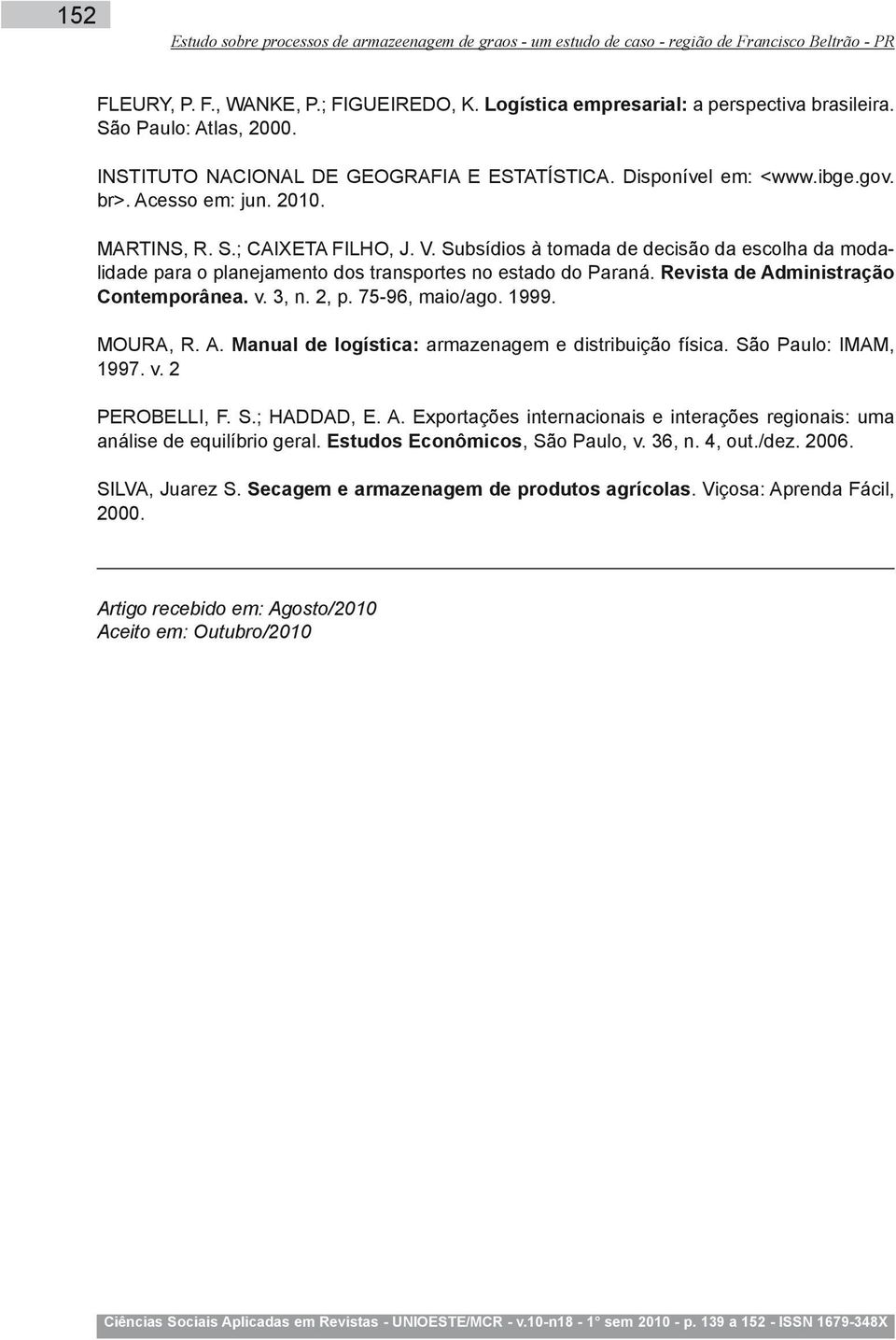 Subsídios à tomada de decisão da escolha da modalidade para o planejamento dos transportes no estado do Paraná. Revista de Administração Contemporânea. v. 3, n. 2, p. 75-96, maio/ago. 1999. MOURA, R.