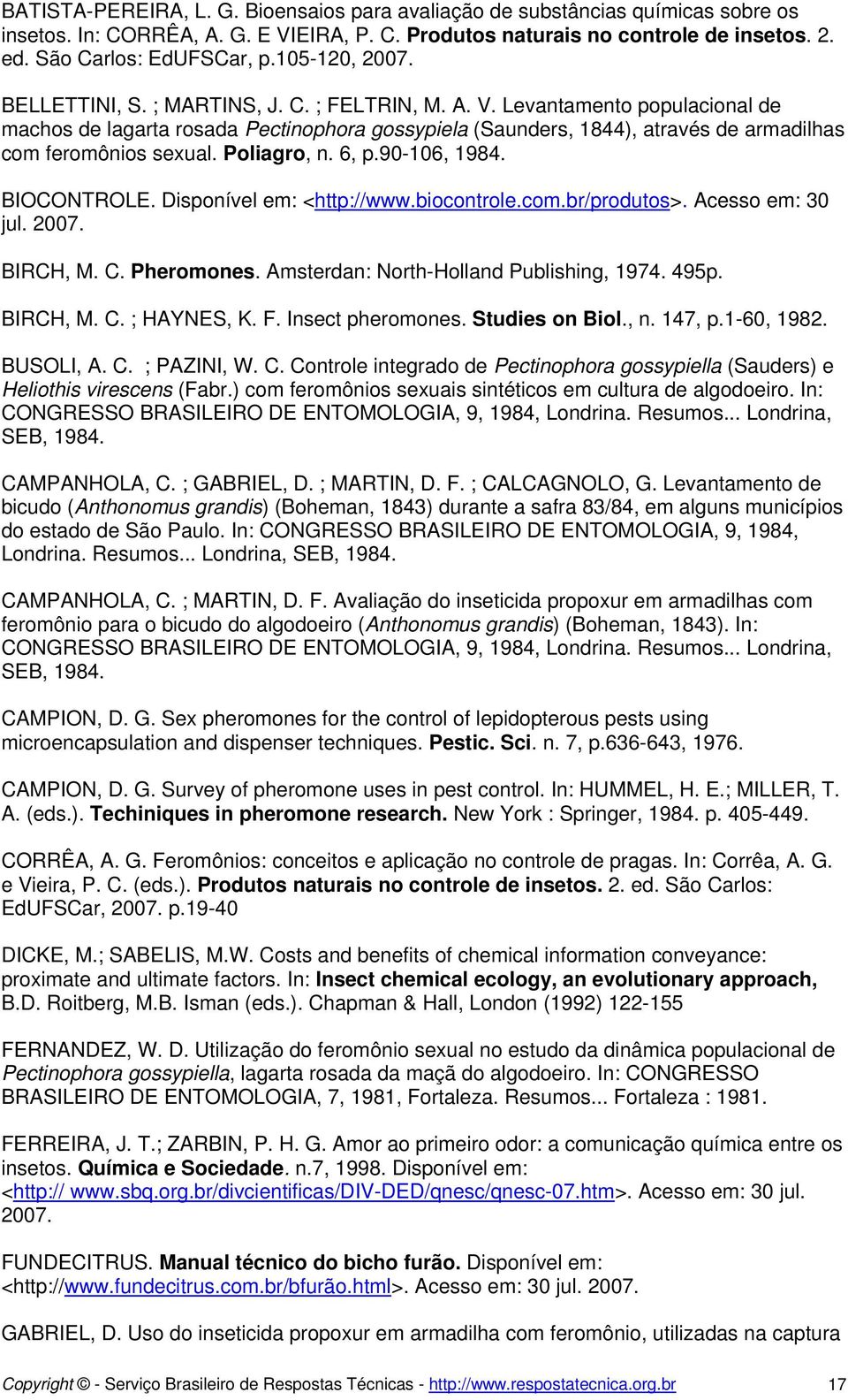 Levantamento populacional de machos de lagarta rosada Pectinophora gossypiela (Saunders, 1844), através de armadilhas com feromônios sexual. Poliagro, n. 6, p.90-106, 1984. BIOCONTROLE.