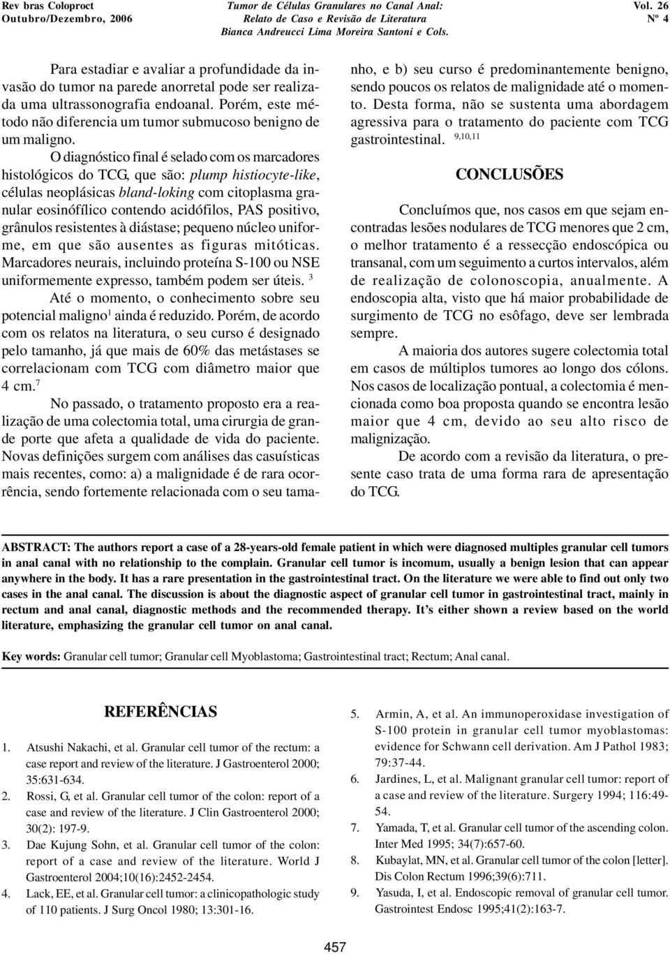 O diagnóstico final é selado com os marcadores histológicos do TCG, que são: plump histiocyte-like, células neoplásicas bland-loking com citoplasma granular eosinófílico contendo acidófilos, PAS