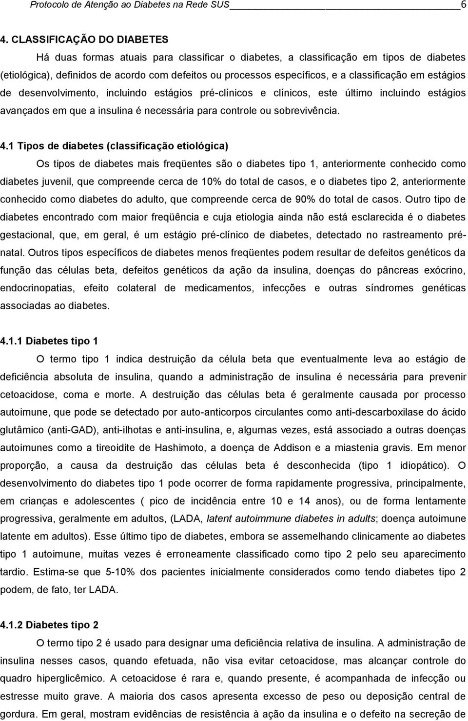 classificação em estágios de desenvolvimento, incluindo estágios pré-clínicos e clínicos, este último incluindo estágios avançados em que a insulina é necessária para controle ou sobrevivência. 4.