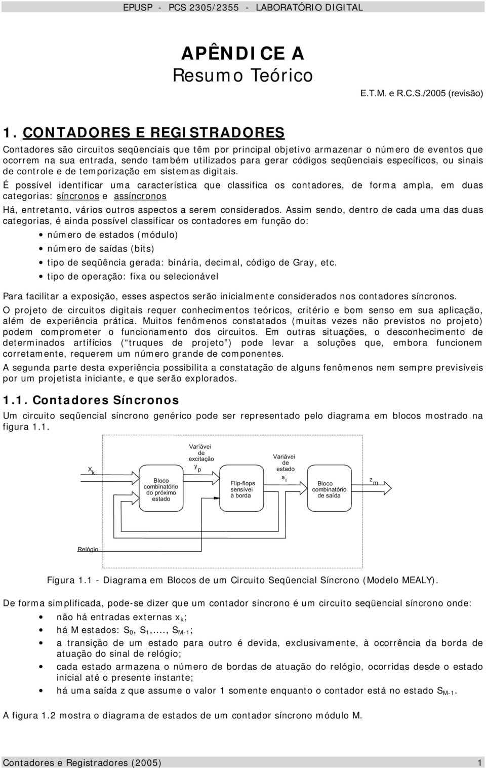 seqüenciais específicos, ou sinais de controle e de temporização em sistemas digitais.