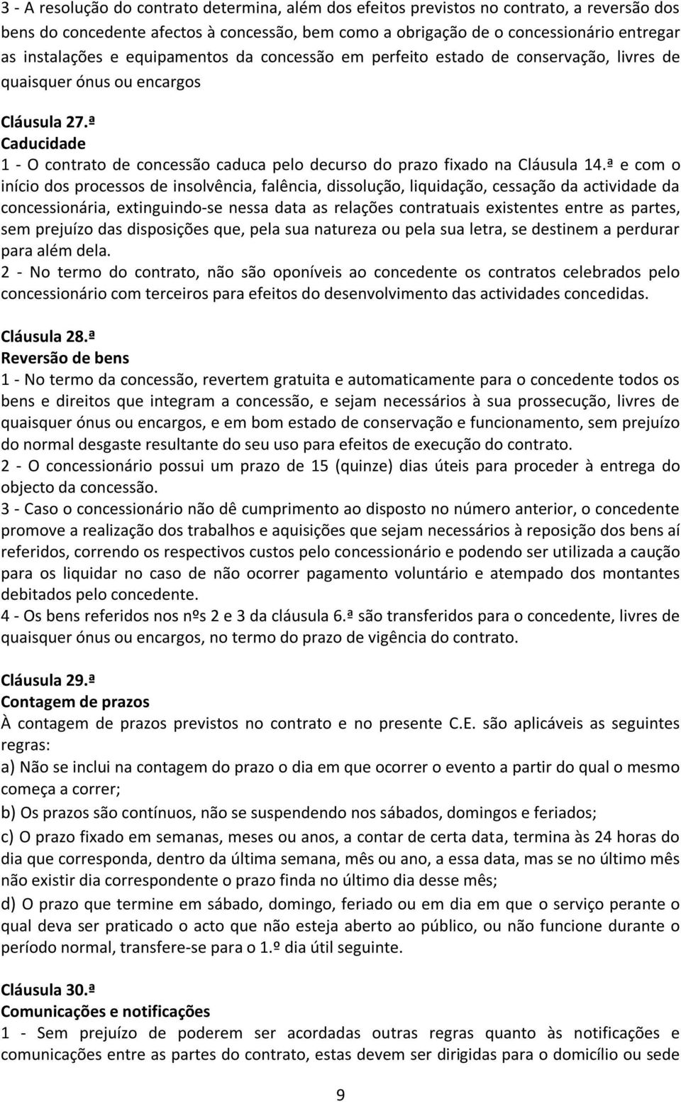 ª Caducidade 1 - O contrato de concessão caduca pelo decurso do prazo fixado na Cláusula 14.