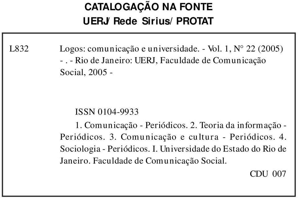 3. Comunicação e cultura - Periódicos. 4. Sociologia - Periódicos. I. Universidade do Estado do Rio de Janeiro.