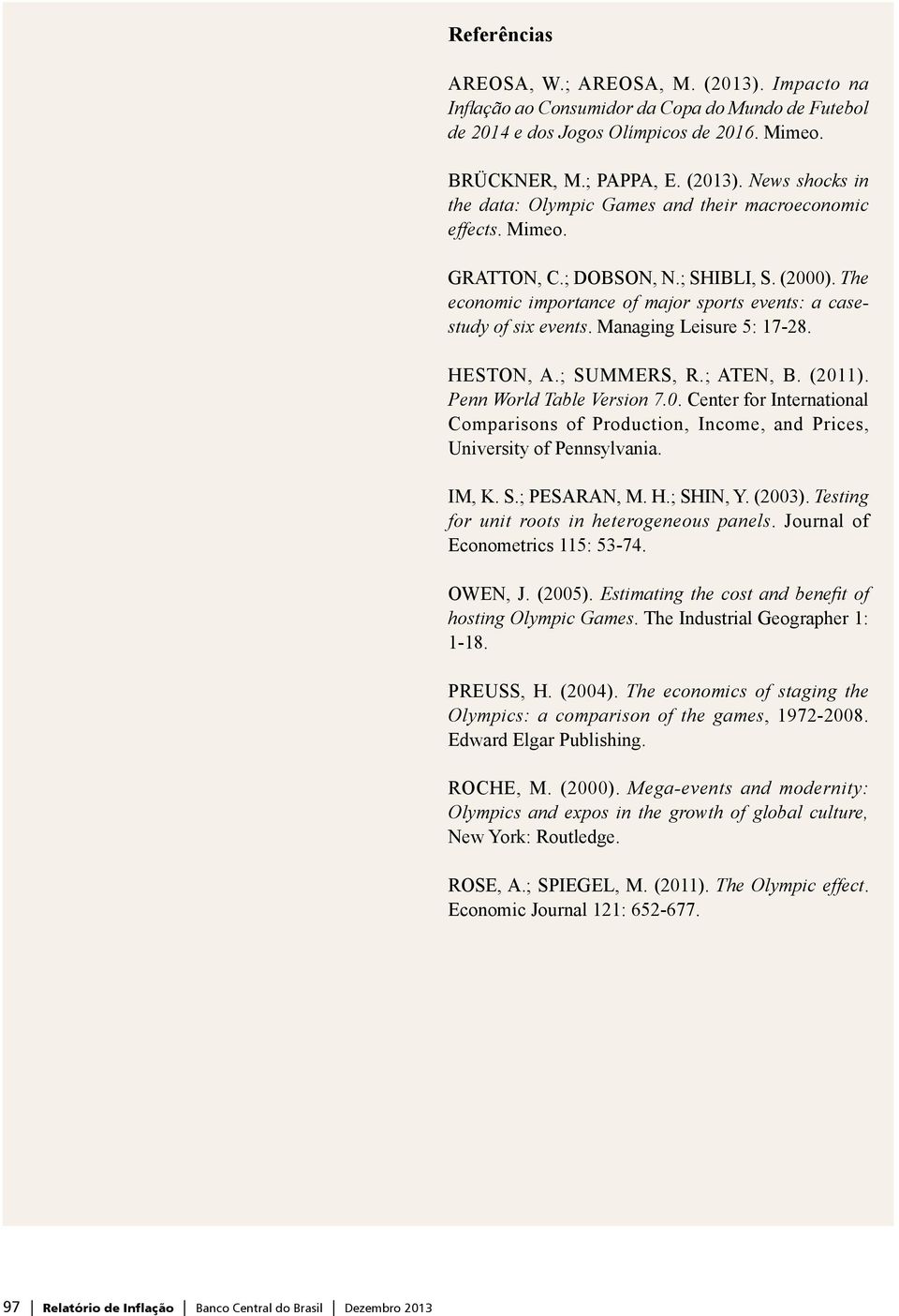 Penn World Table Version 7.0. Center for International Comparisons of Production, Income, and Prices, University of Pennsylvania. IM, K. S.; PESARAN, M. H.; SHIN, Y. (2003).