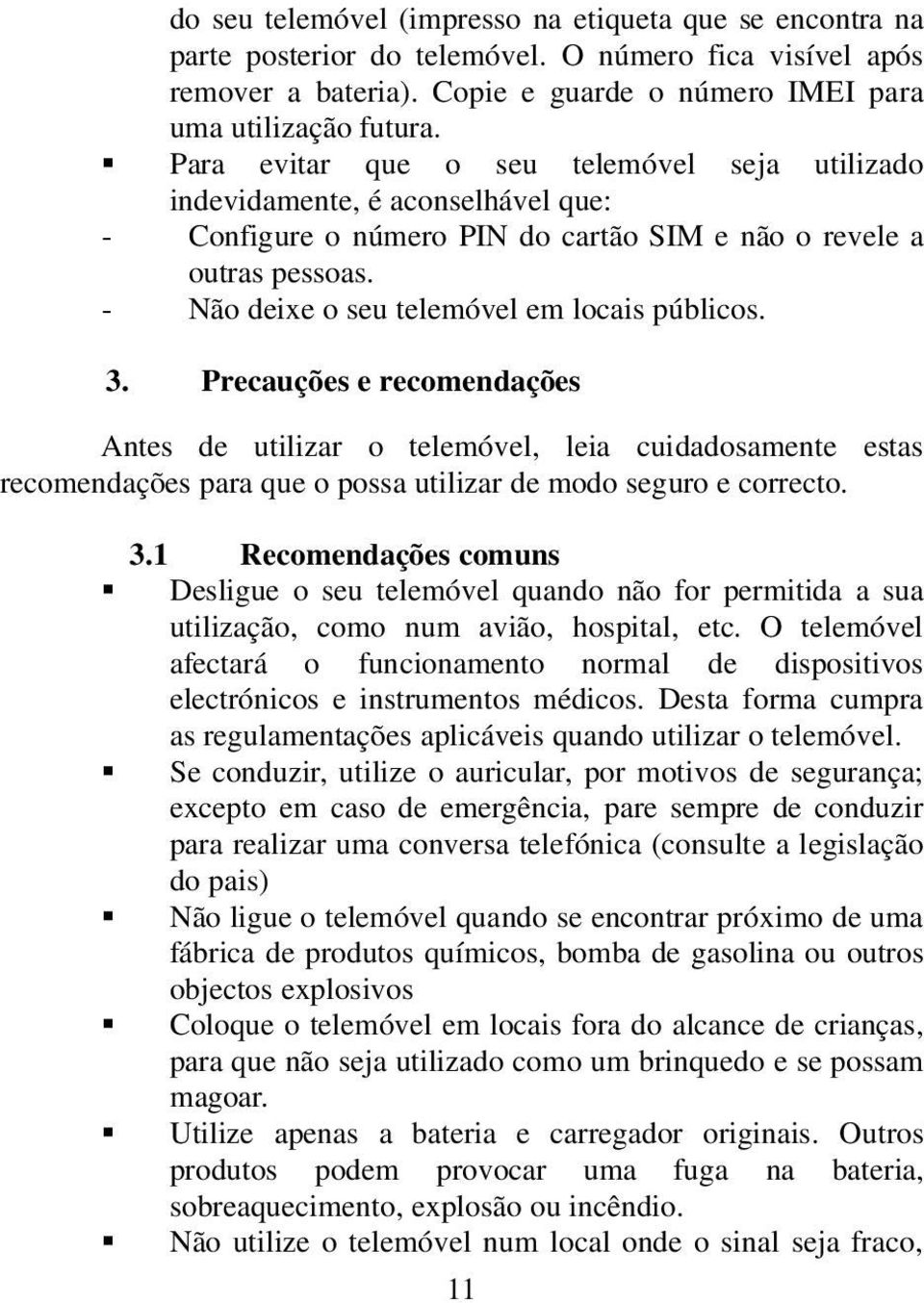 - Não deixe o seu telemóvel em locais públicos. 3.