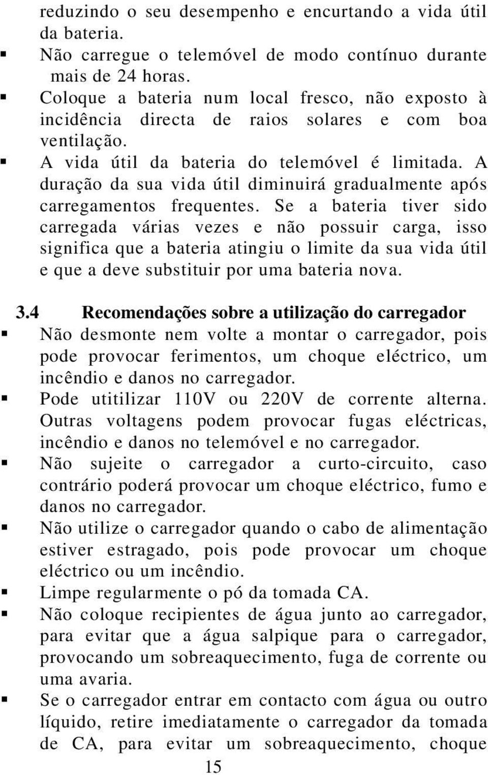 A duração da sua vida útil diminuirá gradualmente após carregamentos frequentes.