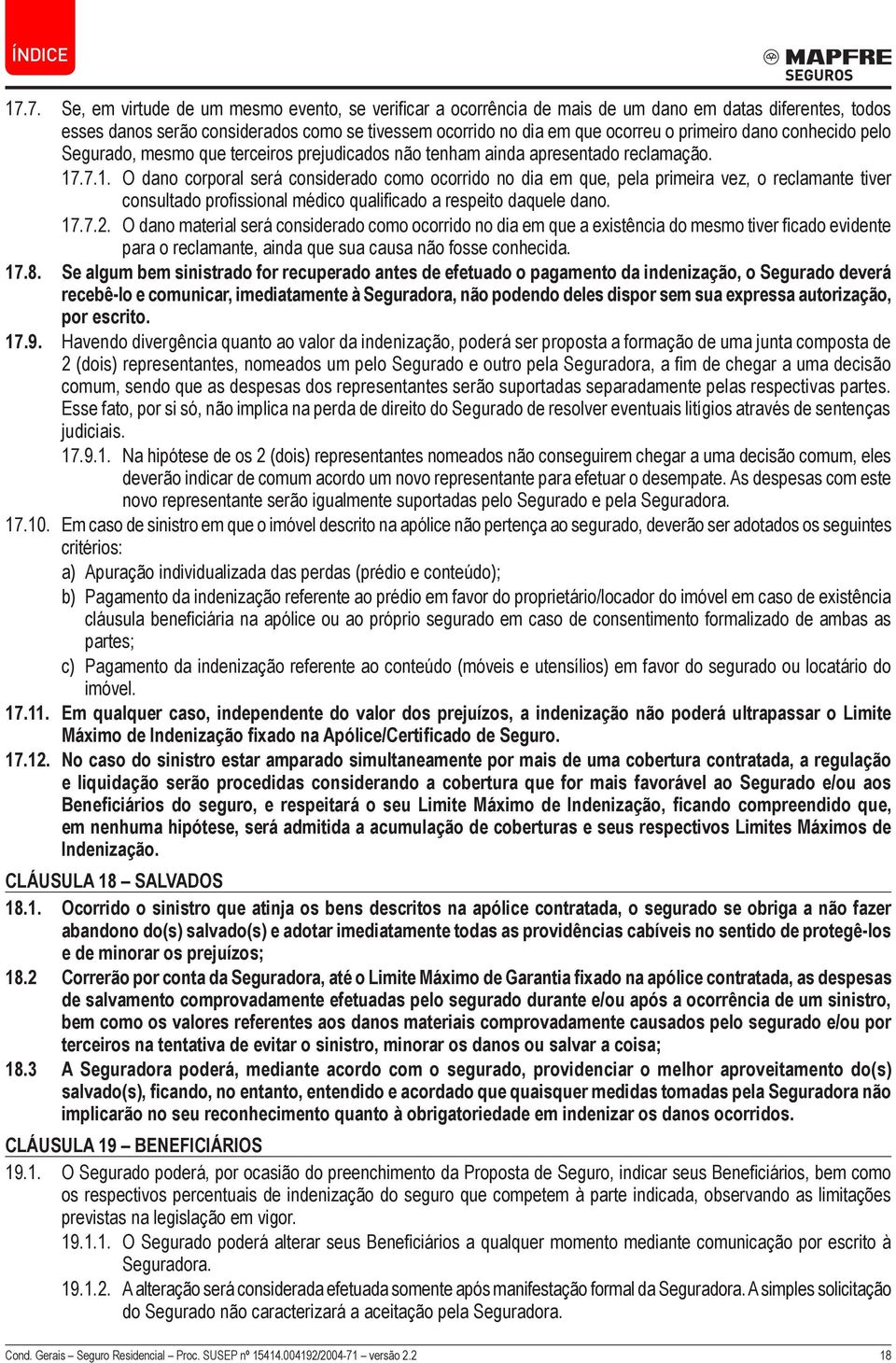 .7.1. O dano corporal será considerado como ocorrido no dia em que, pela primeira vez, o reclamante tiver consultado profissional médico qualificado a respeito daquele dano. 17.7.2.