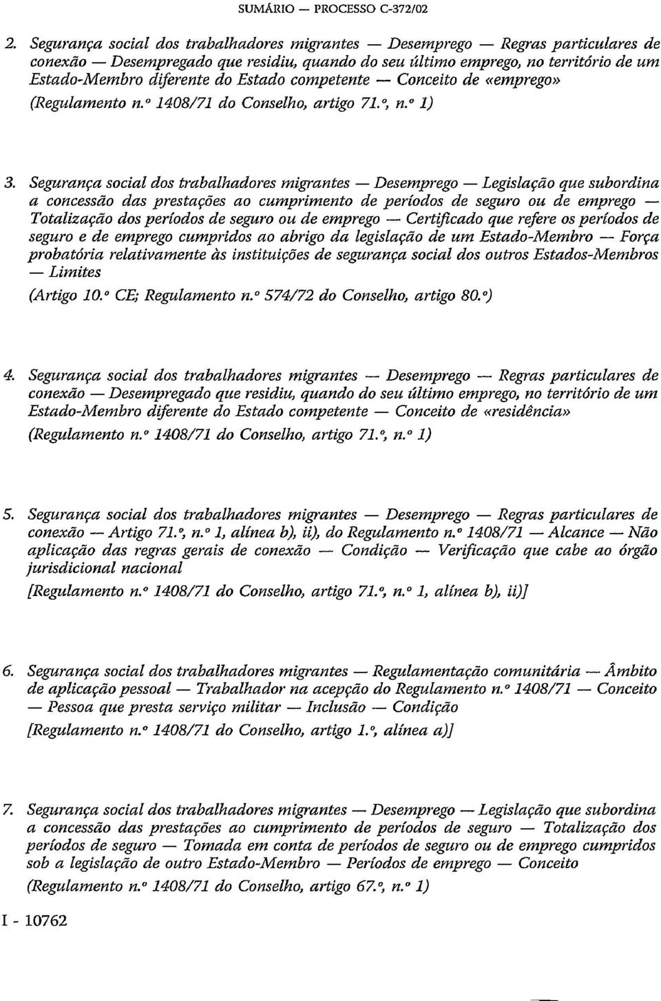 competente Conceito de «emprego» (Regulamento n. 1408/71 do Conselho, artigo 71., n. 1) 3.