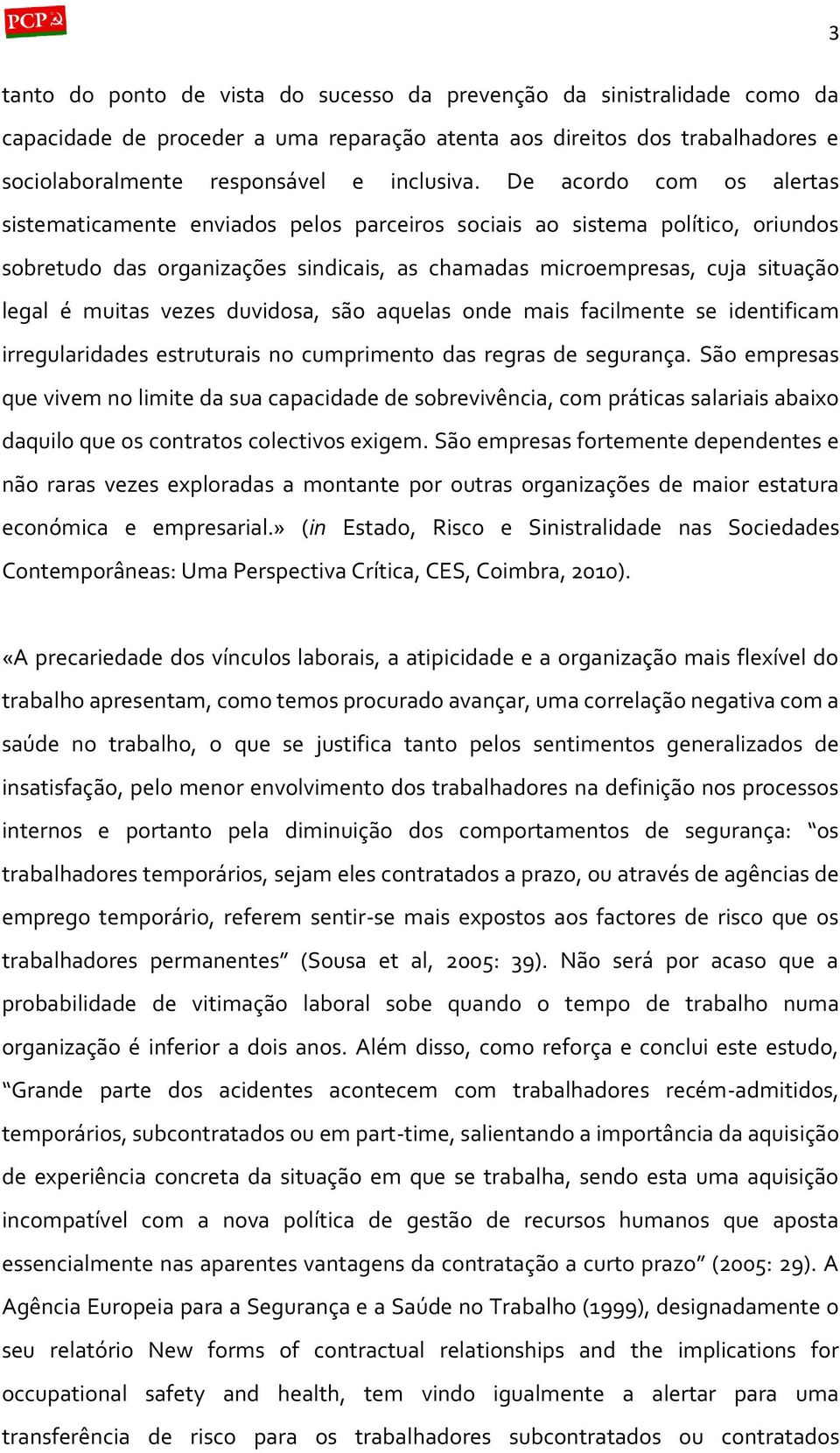 vezes duvidosa, são aquelas onde mais facilmente se identificam irregularidades estruturais no cumprimento das regras de segurança.