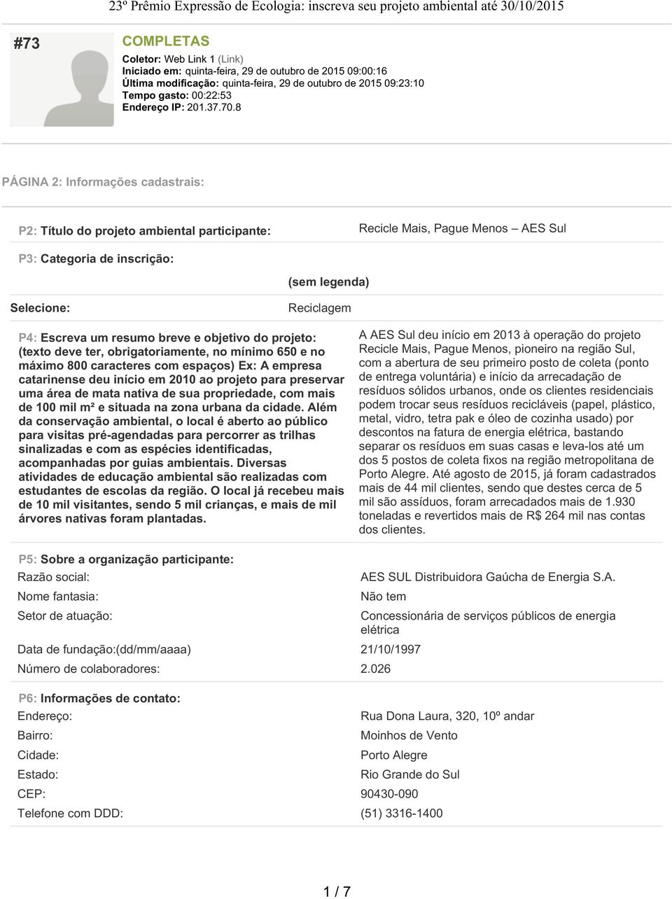 8 PÁGINA 2: Informações cadastrais: P2: Título do projeto ambiental participante: Recicle Mais, Pague Menos AES Sul P3: Categoria de inscrição: (sem legenda) Selecione: Reciclagem P4: Escreva um