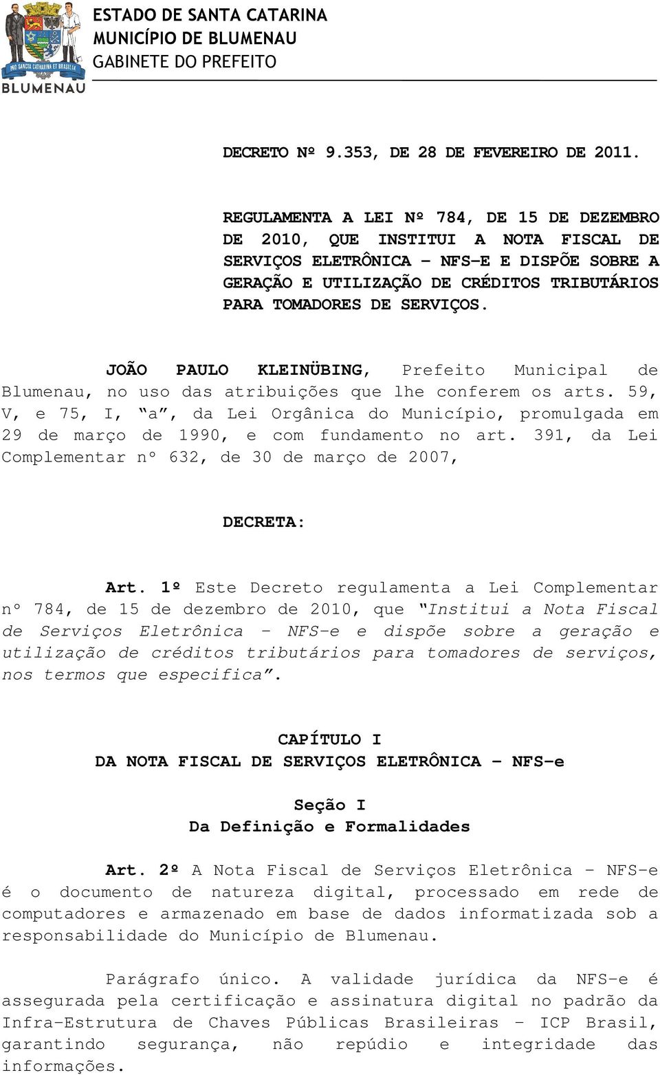 JOÃO PAULO KLEINÜBING, Prefeito Municipal de Blumenau, no uso das atribuições que lhe conferem os arts.