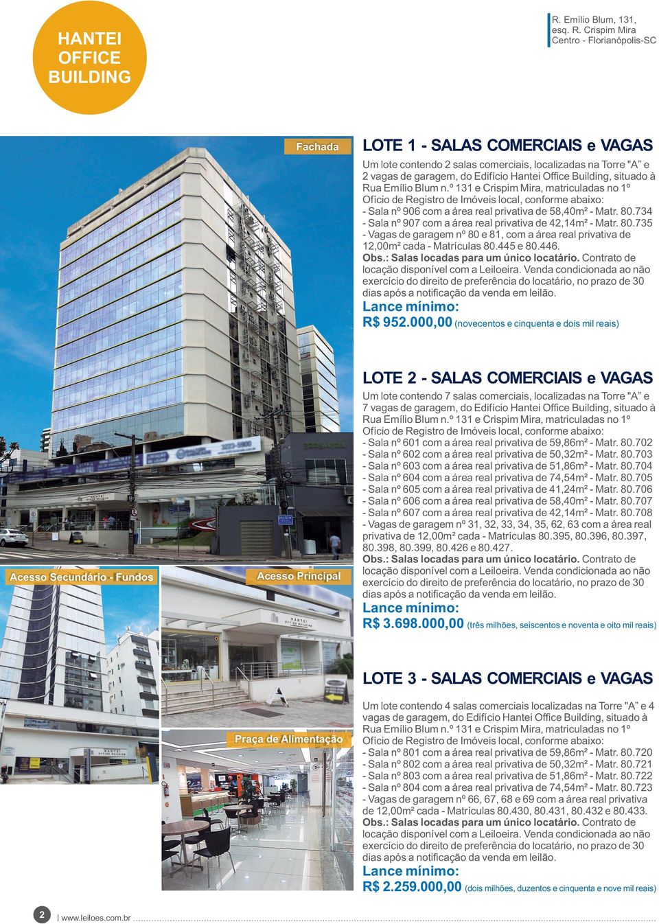 Hantei Ofﬁce Building, situado à - Sala nº 906 com a área real privativa de 58,40m² - Matr. 80.734 - Sala nº 907 com a área real privativa de 42,14m² - Matr. 80.735 - Vagas de garagem nº 80 e 81, com a área real privativa de 12,00m² cada - Matrículas 80.