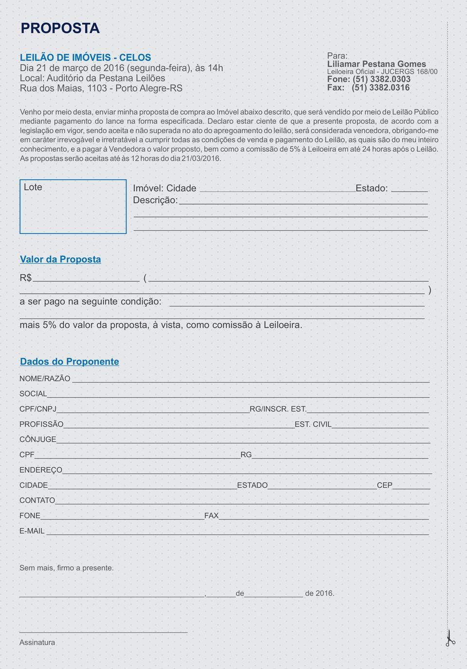 0316 Venho por meio desta, enviar minha proposta de compra ao Imóvel abaixo descrito, que será vendido por meio de Leilão Público mediante pagamento do lance na forma especificada.