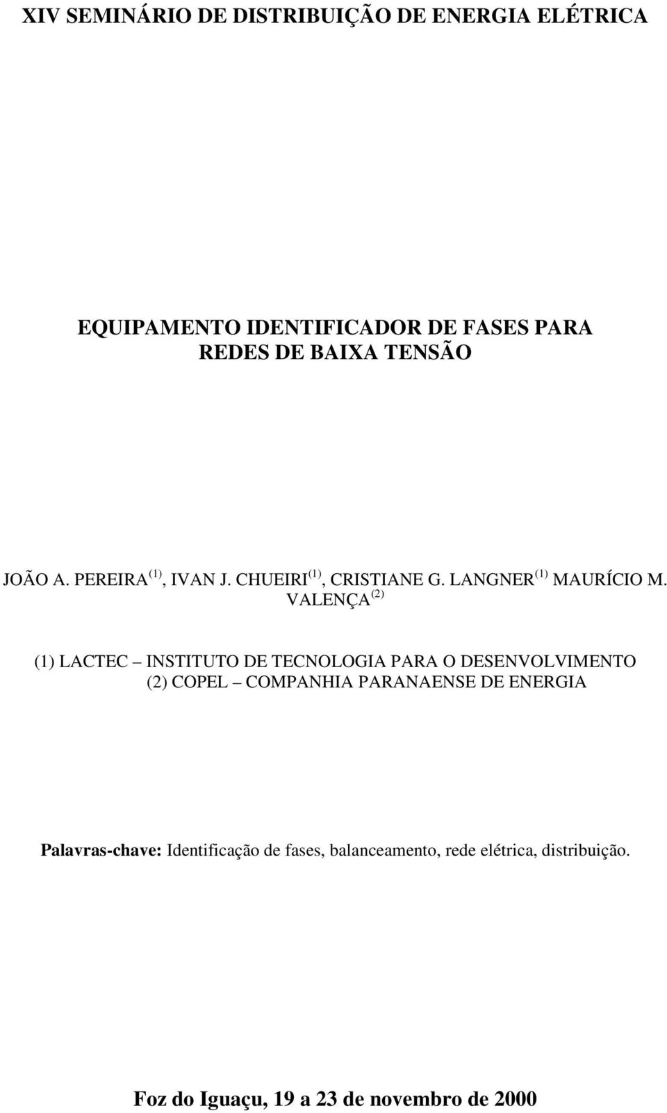 VALENÇA (2) (1) LACTEC INSTITUTO DE TECNOLOGIA PARA O DESENVOLVIMENTO (2) COPEL COMPANHIA PARANAENSE DE