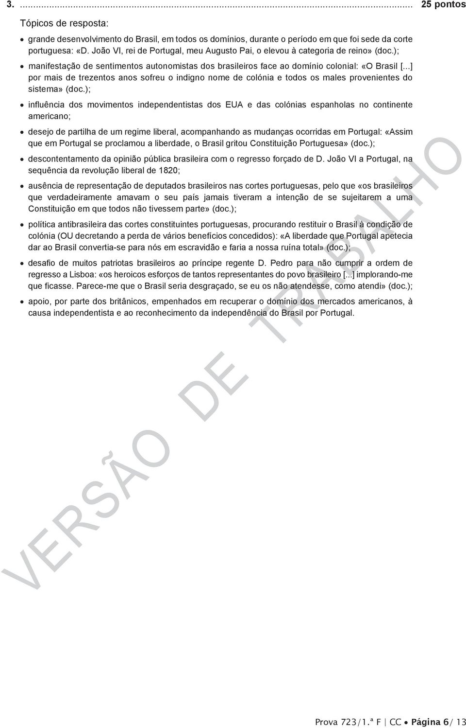 ..] por mais de trezentos anos sofreu o indigno nome de colónia e todos os males provenientes do sistema» (doc.