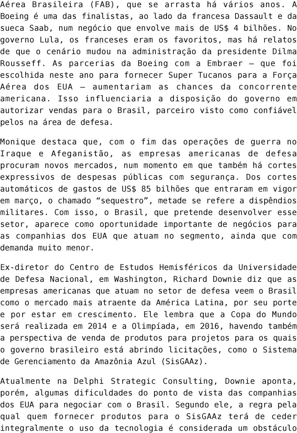 As parcerias da Boeing com a Embraer que foi escolhida neste ano para fornecer Super Tucanos para a Força Aérea dos EUA aumentariam as chances da concorrente americana.