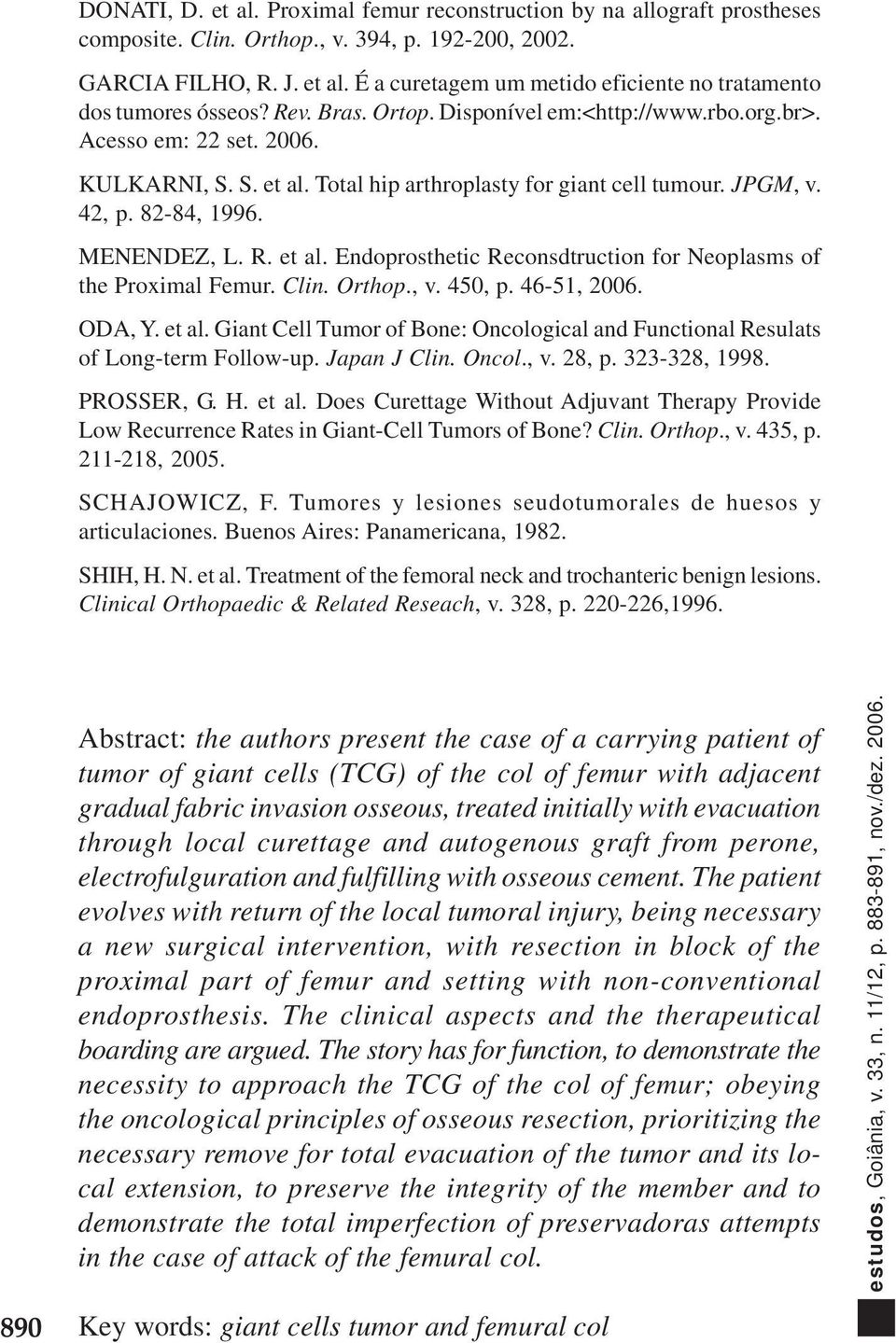 et al. Endoprosthetic Reconsdtruction for Neoplasms of the Proximal Femur. Clin. Orthop., v. 450, p. 46-51, 2006. ODA, Y. et al.