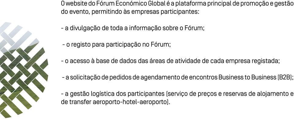 dados das áreas de atividade de cada empresa registada; - a solicitação de pedidos de agendamento de encontros Business to