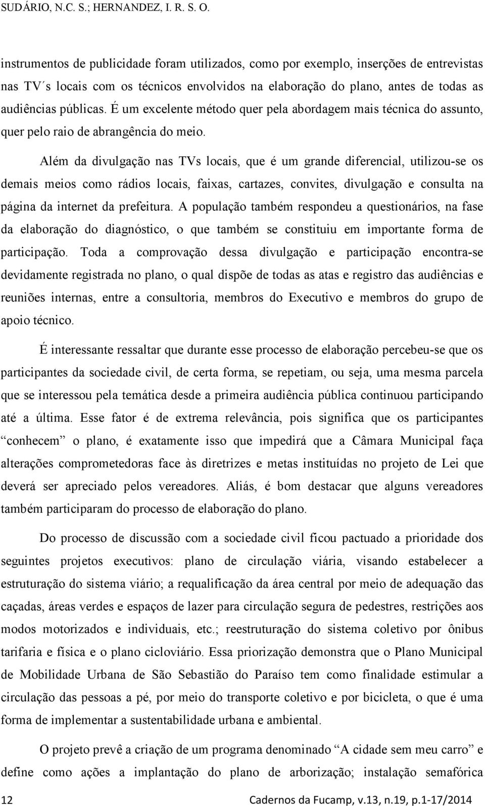 É um excelente método quer pela abordagem mais técnica do assunto, quer pelo raio de abrangência do meio.