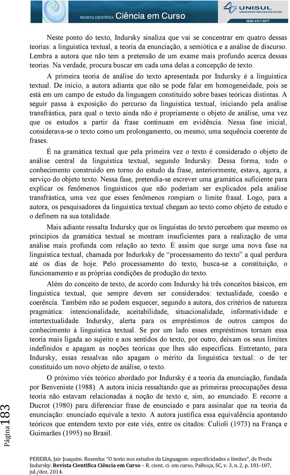 A primeira teoria de análise do texto apresentada por Indursky é a linguística textual.