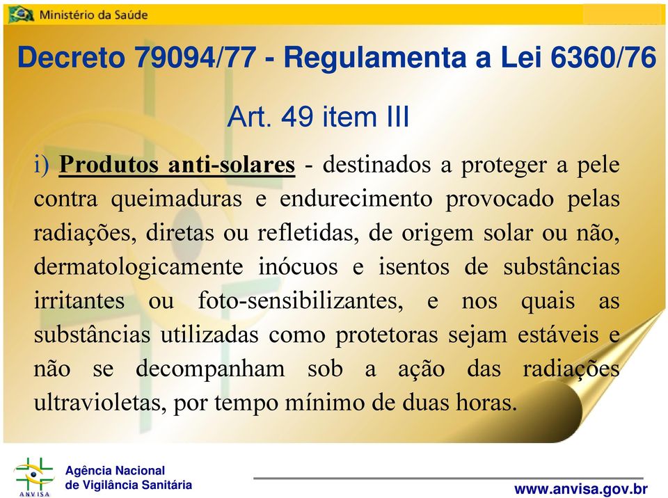 radiações, diretas ou refletidas, de origem solar ou não, dermatologicamente inócuos e isentos de substâncias