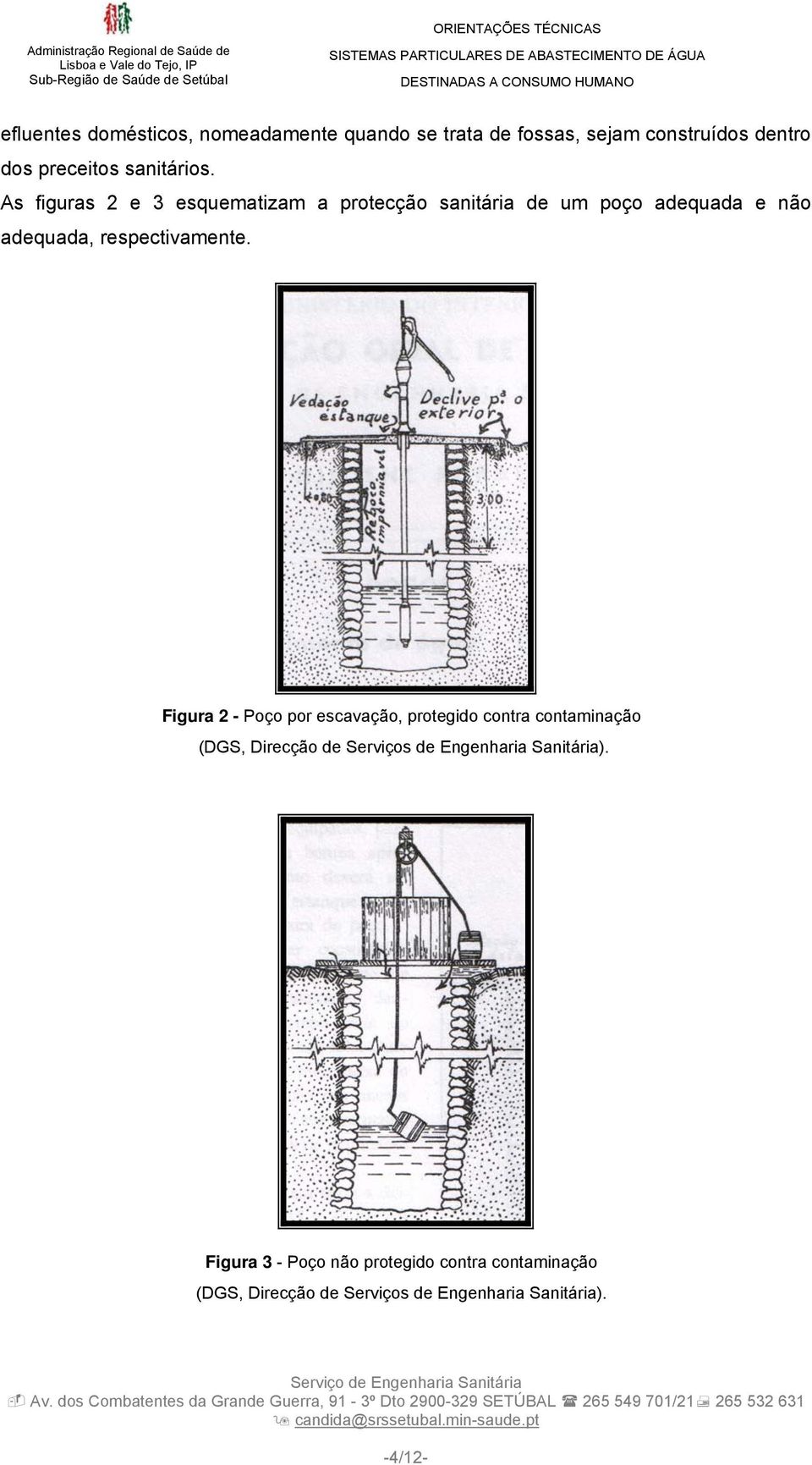 As figuras 2 e 3 esquematizam a protecção sanitária de um poço adequada e não adequada, respectivamente.
