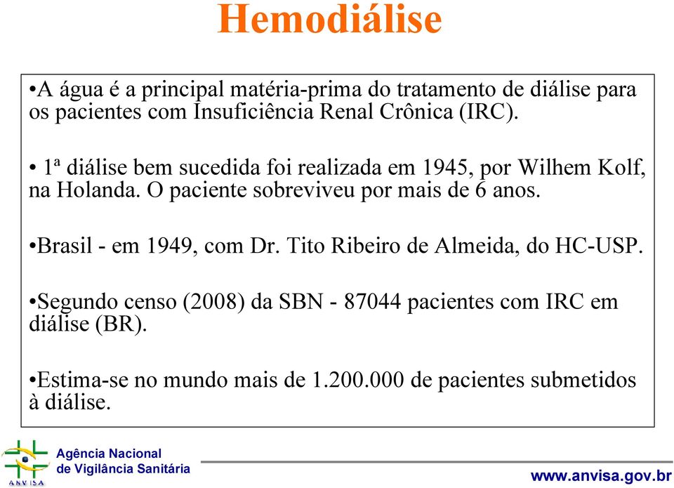 O paciente sobreviveu por mais de 6 anos. Brasil - em 1949, com Dr. Tito Ribeiro de Almeida, do HC-USP.