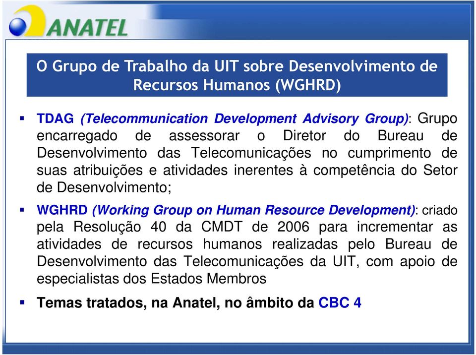 Desenvolvimento; WGHRD (Working Group on Human Resource Development): criado pela Resolução 40 da CMDT de 2006 para incrementar as atividades de recursos