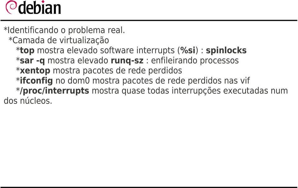 *sar -q mostra elevado runq-sz : enfileirando processos *xentop mostra pacotes de rede