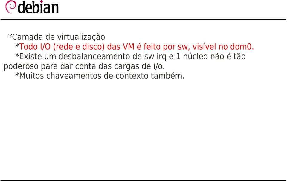 *Existe um desbalanceamento de sw irq e 1 núcleo não é