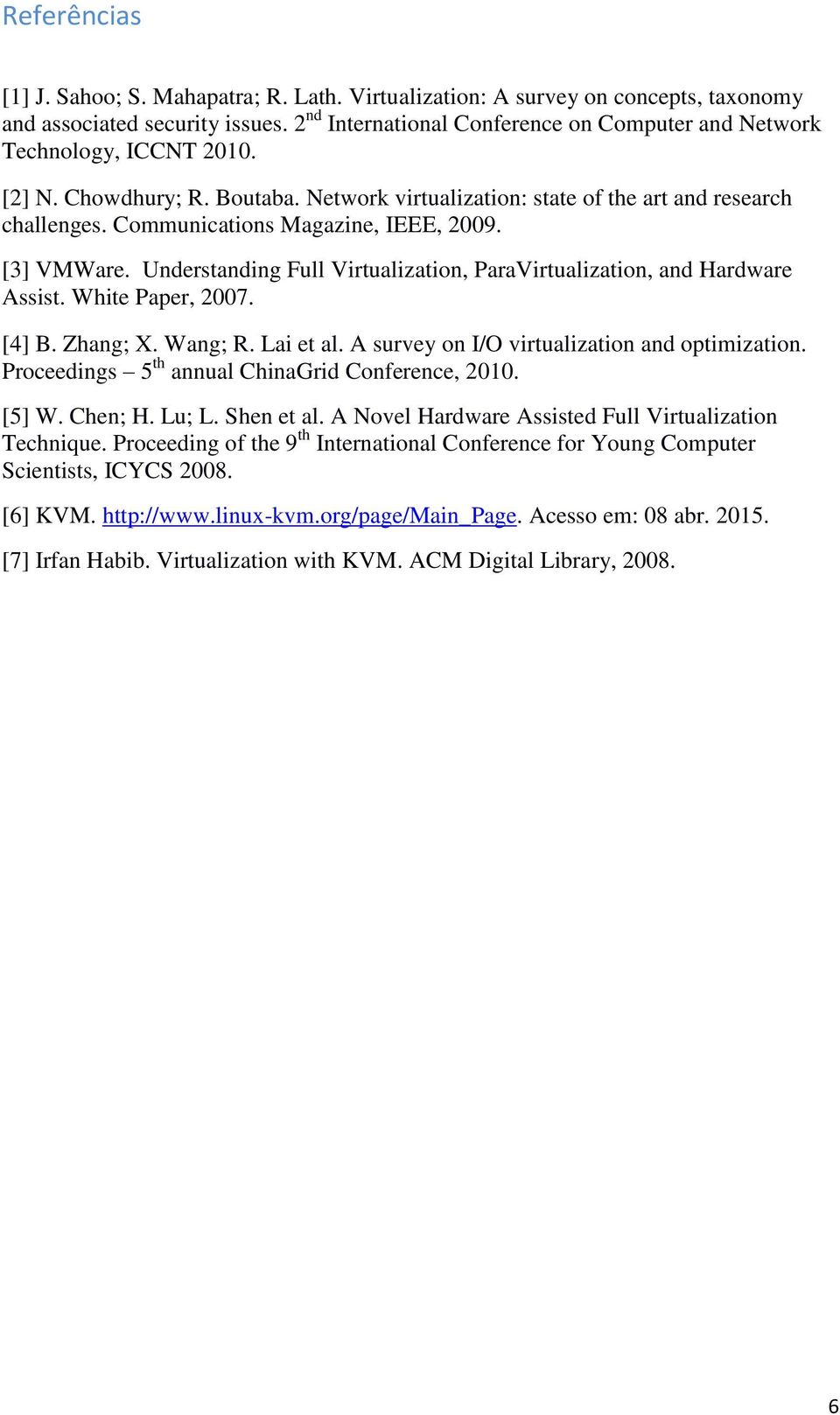 Communications Magazine, IEEE, 2009. [3] VMWare. Understanding Full Virtualization, ParaVirtualization, and Hardware Assist. White Paper, 2007. [4] B. Zhang;. Wang; R. Lai et al.