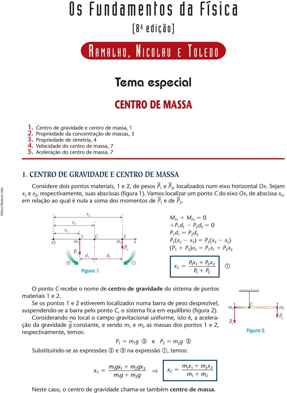 ENTRO DE GRVIDDE E ENTRO DE MSS osdere dos potos ateras, 1 e, de pesos P 1 e P, localzados u eo horzotal O. Seja 1 e, respectaete, suas abscssas (fgura 1).