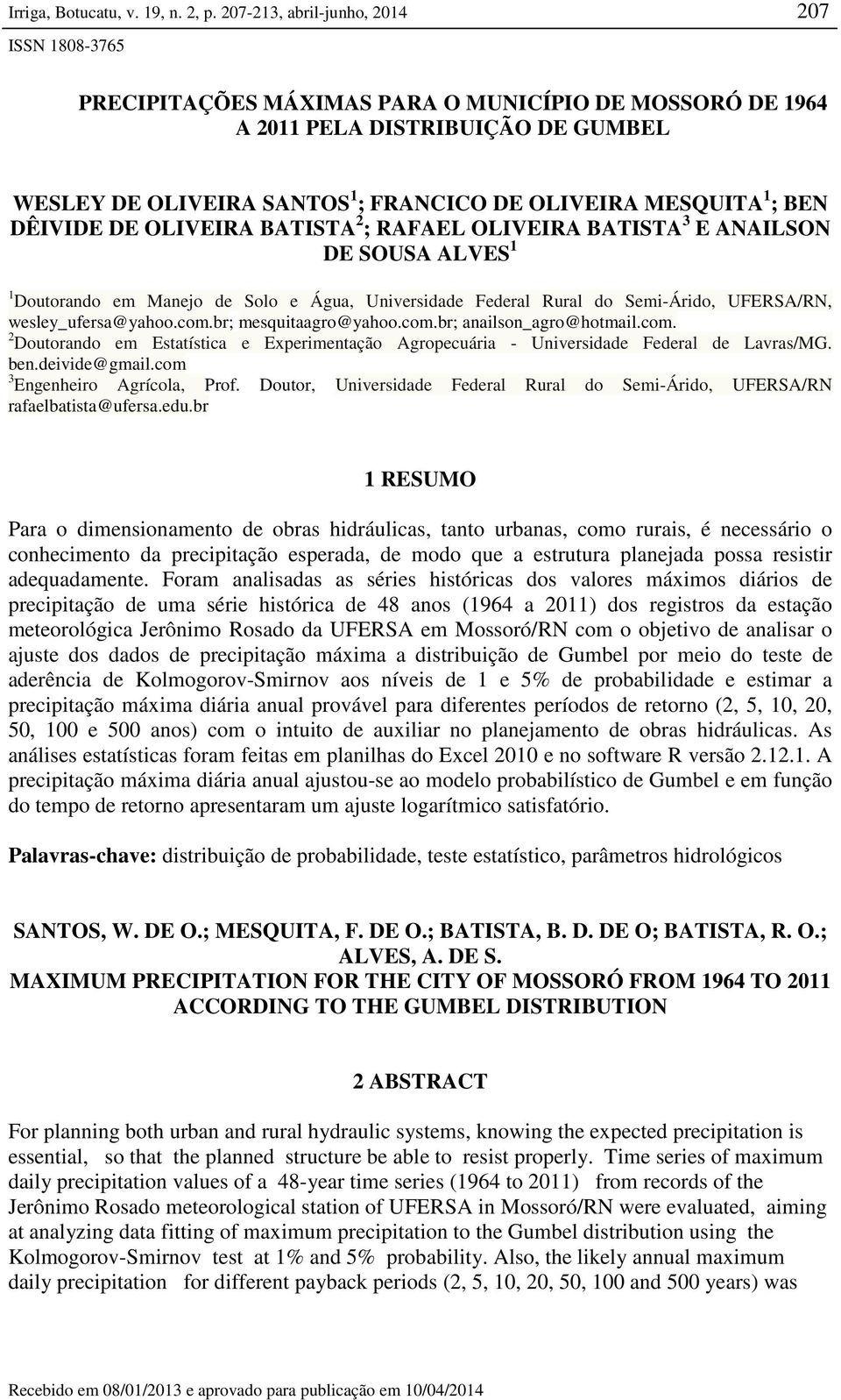 br; mesquitaagro@yahoo.com.br; anailson_agro@hotmail.com. 2 Doutorando em Estatística e Experimentação Agropecuária - Universidade Federal de Lavras/MG. ben.deivide@gmail.