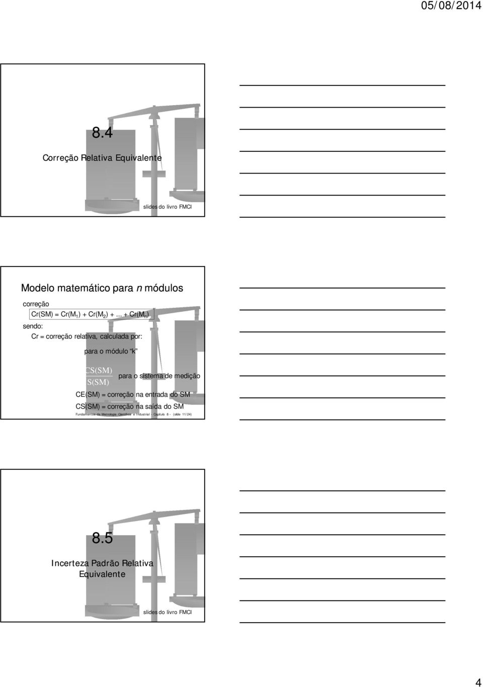 .. + Cr(M sedo: Cr = correção relativa, calculada por: C(M Cr(M para o módulo S(M CE( CS( Cr(