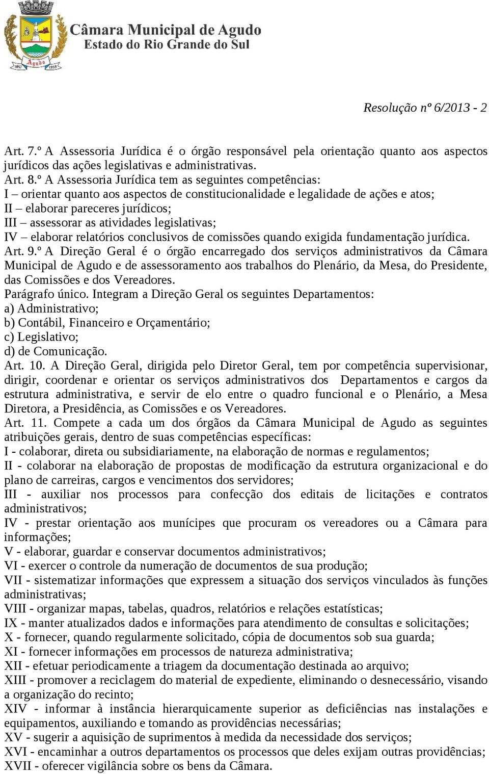 atividades legislativas; IV elaborar relatórios conclusivos de comissões quando exigida fundamentação jurídica. Art. 9.