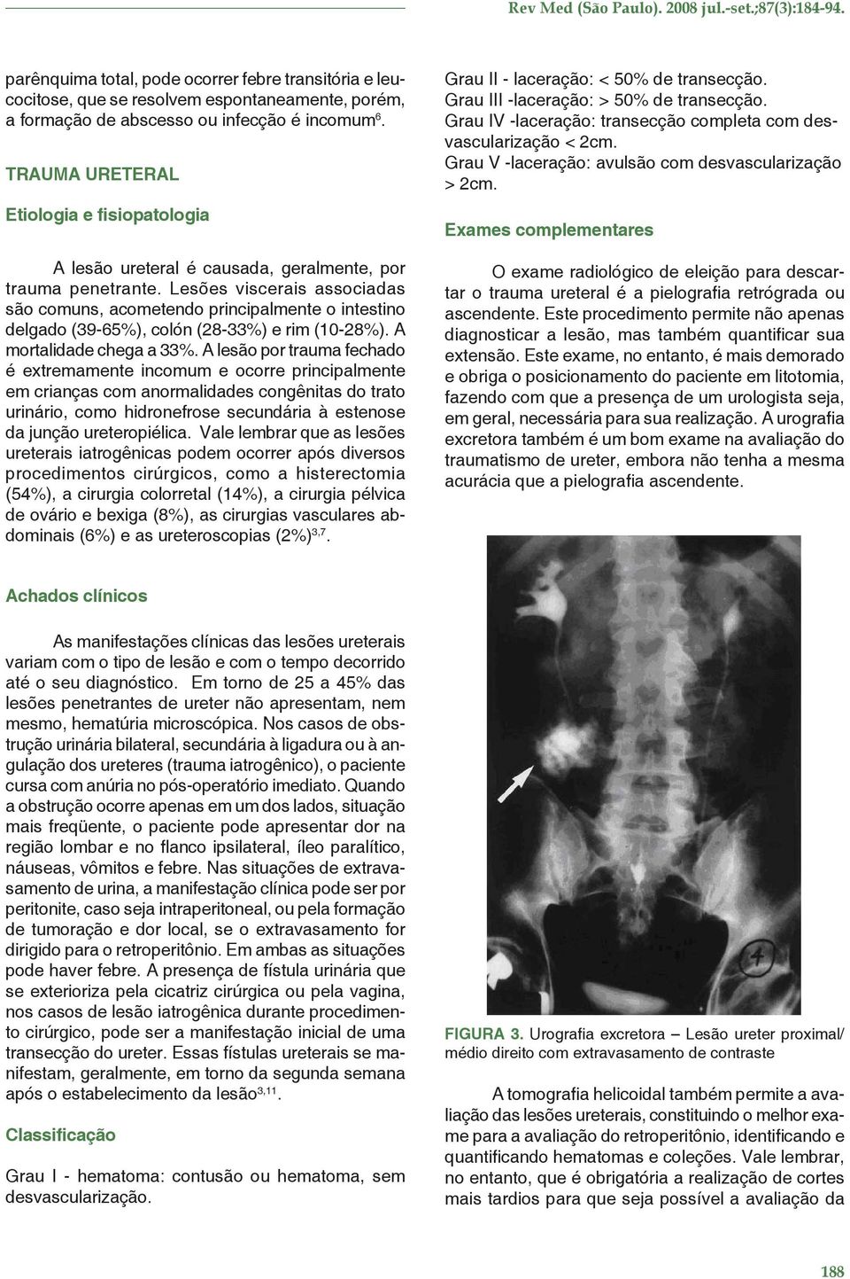 TRAUMA URETERAL Etiologia e fisiopatologia A lesão ureteral é causada, geralmente, por trauma penetrante.